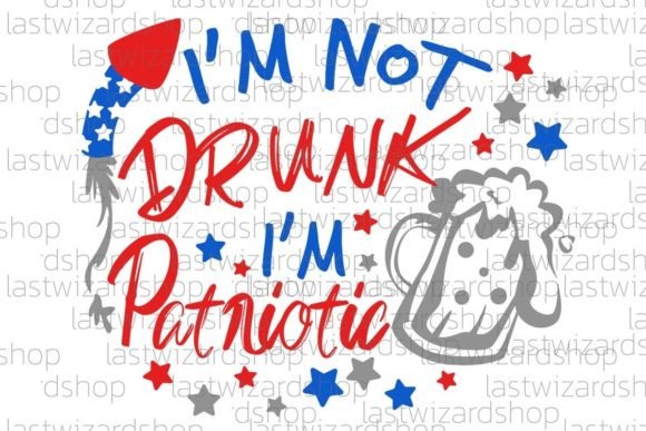 I'm Not Drunk I'm Patriotic Svg