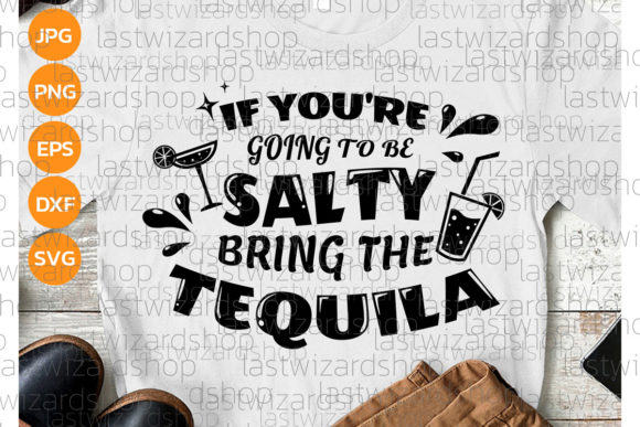 If You re Going to Be Salty, Tequila Svg Review